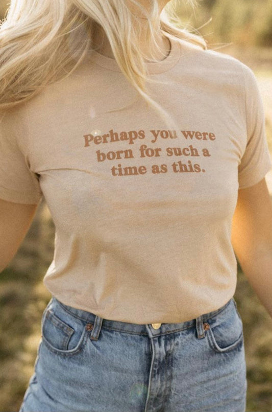 Perhaps You Were Born Tee